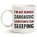 MAUAG Funny Quote Coffee Mug, I'm Not Always Sarcastic Sometimes I'm Sleeping Unique Holiday or Birthday Gifts Cup White, 11 Oz