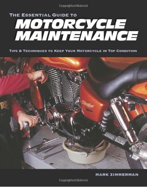 The Essential Guide To Motorcycle Maintenance Tips Techniques To Keep Your Motorcycle In Top Condition Zimmerman Mark 9781884313417 Amazon Com Books