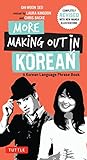 More Making Out in Korean: A Korean Language Phrase Book. Revised & Expanded Edition (Korean Phrasebook) (Making Out Books)