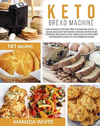 Keto Bread Machine: The Ultimate Step-by-Step Cookbook ...