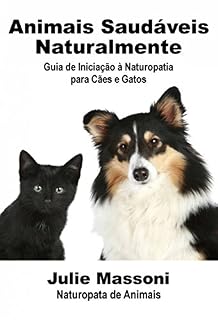 Livro Animais Saudáveis Naturalmente Guia de Iniciação à Naturopatia para Cães e Gatos