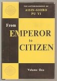 From Emperor to Citizen: The Autobiography of Aisin-Gioro Pu Yi, Vol. 1