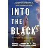 Into the Black: The Extraordinary Untold Story of the First Flight of the Space Shuttle Columbia and the Astronauts Who Flew 