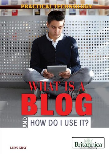 What Is a Blog and How Do I Use It? (Practical Technology) What Is a Blog and How Do I Use It? (Practical Technology)