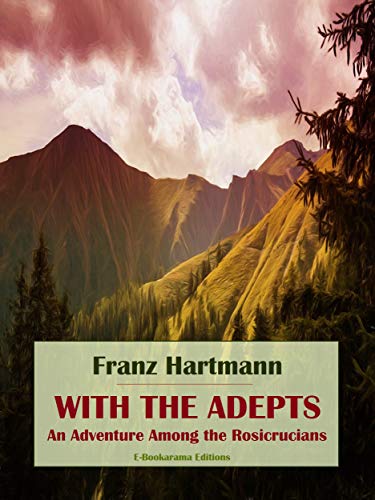 With the Adepts: An Adventure Among the Rosicrucians by Franz Hartmann