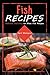 Fish Recipes: Delicious and Easy to Make Fish Recipes