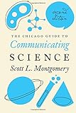 The Chicago Guide to Communicating Science: Second Edition (Chicago Guides to Writing, Editing, and Publishing)