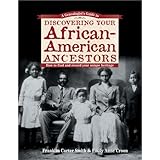 Genealogists Guide to Discovering Your African-American Ancestors: How to Find and Record Your Unique Heritage