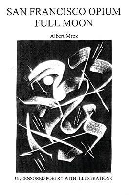 San Francisco Opium Full Moon: Uncensored Poetry with Illustrations