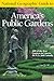 National Geographic Guide to America's Public Gardens by