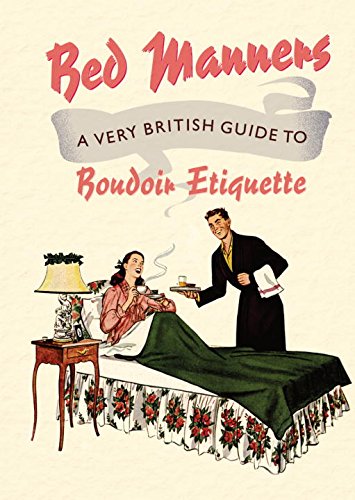 Bed Manners: A Very British Guide to Boudoir Etiquette (Old House)