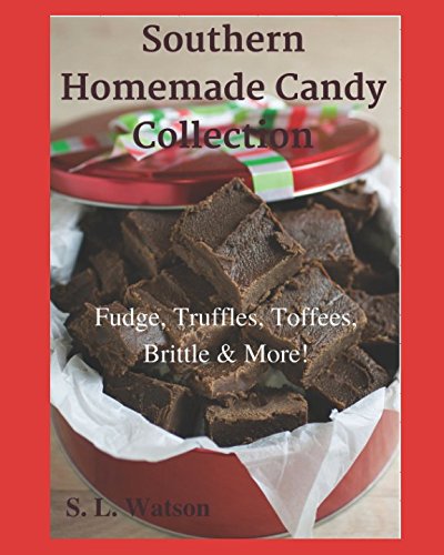 Southern Homemade Candy Collection: Fudge, Truffles, Toffees, Brittle & More! (Southern Cooking Recipes)