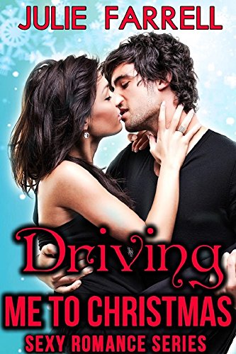 Driving Me to Christmas: Sexy Romance - Adventures in MF, MM, Menage