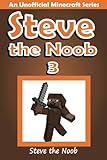 Steve the Noob 3: An Unofficial Minecraft Series (Steve the Noob Diary Collection) (Volume 3)