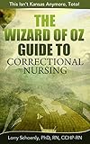 The Wizard of Oz Guide to Correctional Nursing: This Isn't Kansas Anymore, Toto!