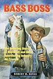 Hardcover Bass Boss: The Inspiring Story of Ray Scott and the Sport Fishing Industry He Created by Boyle, Robert H. (1999) Hardcover Book