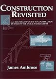 Construction Revisited : An Illustrated Guide to Construction Details of the Early 20th Century, Ambrose, James E., 0471591300