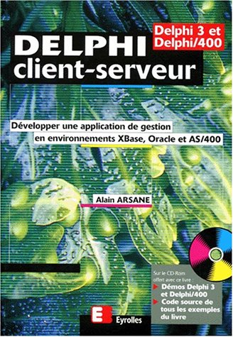 Amazon Fr Delphi Client Serveur Developper Une Application De Gestion En Environnements Xbase Oracle Ou As 400 Avec Cd Rom Arsane Alain Livres