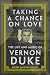 Taking a Chance on Love: The Life and Music of Vernon Duke (Volume 5) (American Popular Music Series by George Harwood Phillips