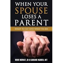 When Your Spouse Loses A Parent: What to Say & What to Do