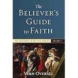 The Believer's Guide to Faith (The Reasons to Believe Series) (Volume 1)