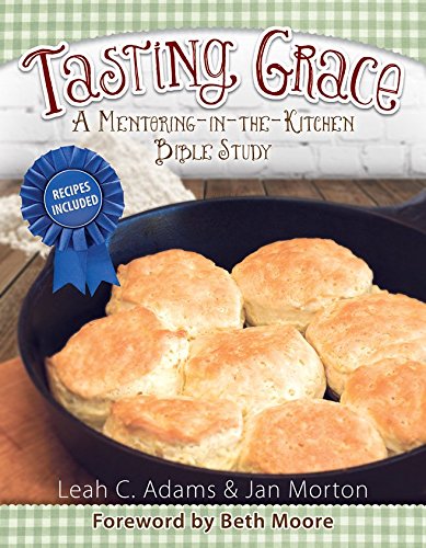 Tasting Grace A Mentoring In The Kitchen Bible Study Leah Adams