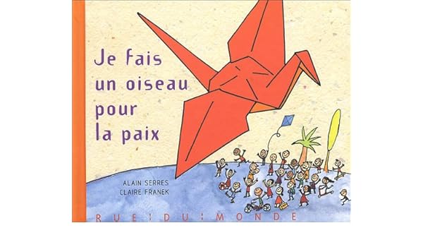 Je Fais Un Oiseau Pour La Paix Alain Serres Claire Franek