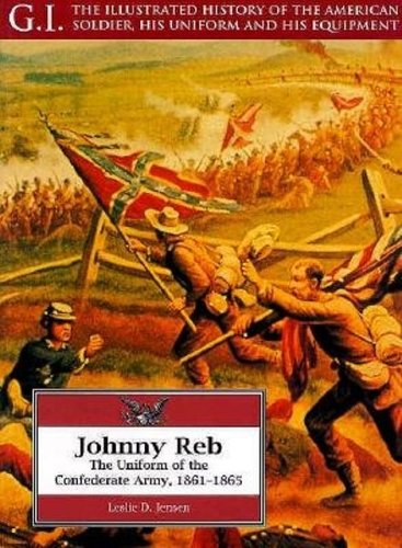 Johnny Reb: The Uniform of the Confederate Army, 1861-1865 (G.I. Series) by Leslie Jensen