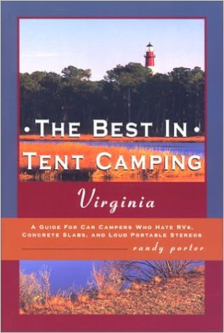 The Best in Tent Camping: Virginia: A Guide to Campers Who Hate RVs, Concrete Slabs, and Loud Portable Stereos, by Randy Porter