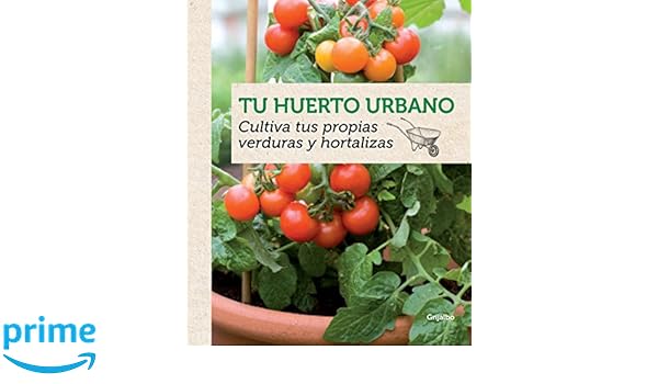 Tu huerto urbano: Cultiva tus propias verduras y hortalizas ...