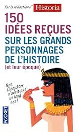 150 idées reçues sur les grands personnages de l'histoire
