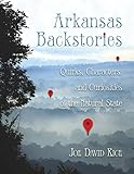 Arkansas Backstories, Volume 1: Quirks, Characters, and Curiosities of the Natural State