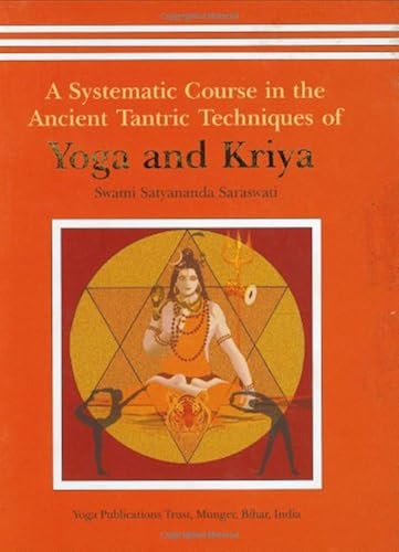 Download A Systematic Course in the Ancient Tantric Techniques of Yoga and Kriya PDF