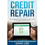 Credit Repair: Remove Negative Accounts and Increase Your Score Quickly by Using Federal Laws That Favor You