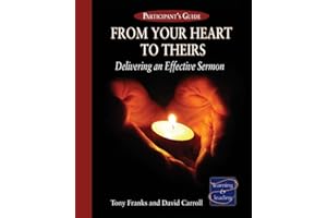 From Your Heart to Theirs, Participant's Guide: Delivering an Effective Sermon