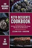 Keto Desserts Cookbook: 150 Tasty Fat Bomb Recipes That Will Change The Way You See Keto Forever Keto Desserts Cookbook: 150 Tasty Fat Bomb Recipes That Will Change The Way You See Keto Forever