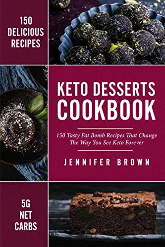 Keto Desserts Cookbook: 150 Tasty Fat Bomb Recipes That Will Change The Way You See Keto Forever Keto Desserts Cookbook: 150 Tasty Fat Bomb Recipes That Will Change The Way You See Keto Forever
