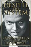Front cover for the book Despite the System: Orson Welles Versus the Hollywood Studios (Cappella Books) by Clinton Heylin