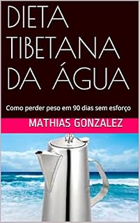 Livro DIETA TIBETANA DA ÁGUA: Como perder peso em 90 dias sem esforço