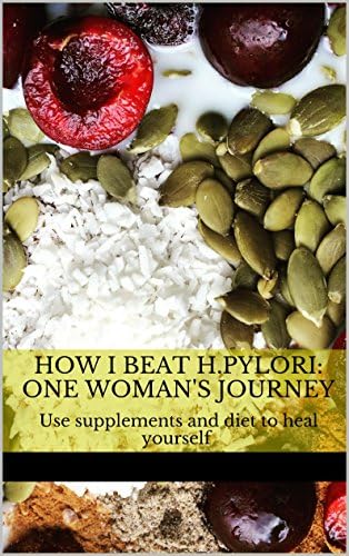 How I Beat H.pylori: One Woman's Journey Kindle Edition