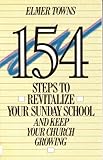 154 Steps to Revitalize Your Sunday School and Keep Your Church Growing