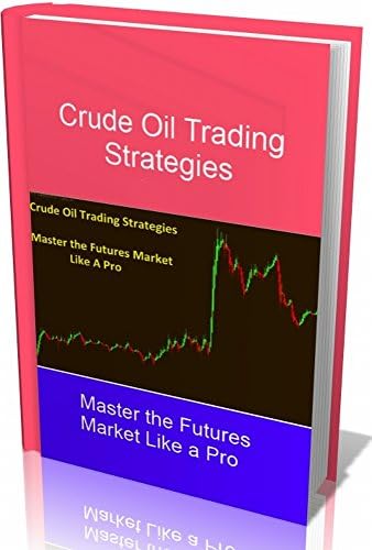 Crude Oil Trading Strategies: Master the Futures Market Like a Pro