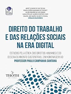 Livro Direito do Trabalho e das Relações Sociais na Era Digital: Estudos pela Ótica dos Direitos Humanos e do Desenvolvimento Sustentável em Homenagem ao Professor Paulo Campanha Santana