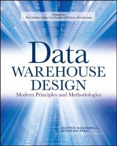 Data Warehouse Design: Modern Principles and Methodologies Data Warehouse Design: Modern Principles and Methodologies