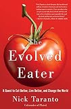 The Evolved Eater: A Quest to Eat Better, Live Better, and Change the World by Nick Taranto