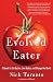 The Evolved Eater: A Quest to Eat Better, Live Better, and Change the World by Nick Taranto
