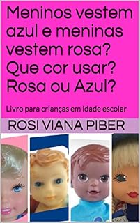 Livro Meninos vestem azul e meninas vestem rosa? Que cor usar? Rosa ou Azul?: Livro para crianças em idade escolar (Contos infantis 2)
