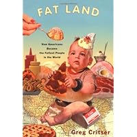 Fat Land: How Americans Became the Fattest People in the World