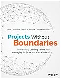 Projects Without Boundaries: Successfully Leading Teams and Managing Projects in a Virtual World