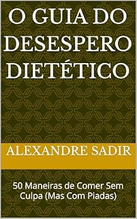 Livro O Guia do Desespero Dietético: 50 Maneiras de Comer Sem Culpa (Mas Com Piadas)